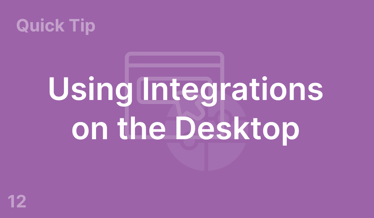 Using Integrations on the Desktop (#12)