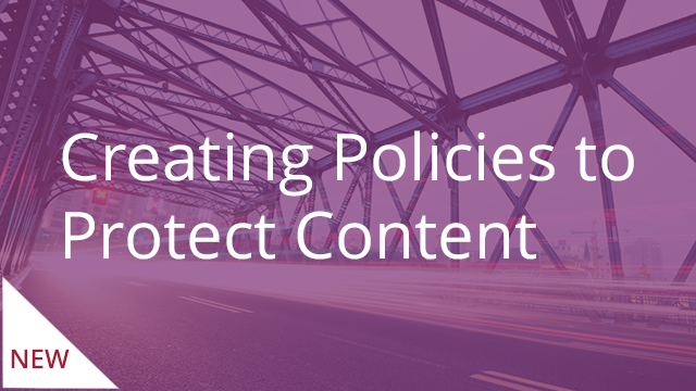 Creating Policies to Protect Content