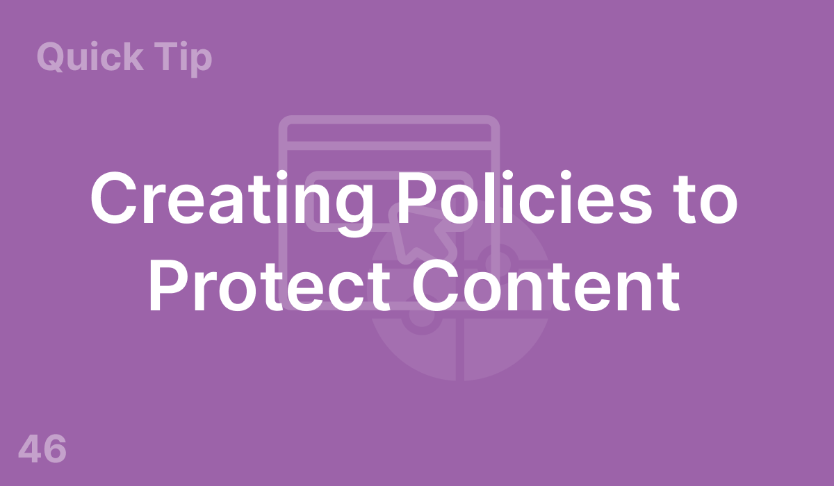 Creating Policies to Protect Content (#46)