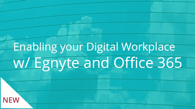 Enabling Your Digital Workplace with Egnyte and Office 365