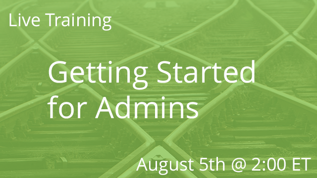 Getting Started for Admins 08/05/2020 2:00P ET