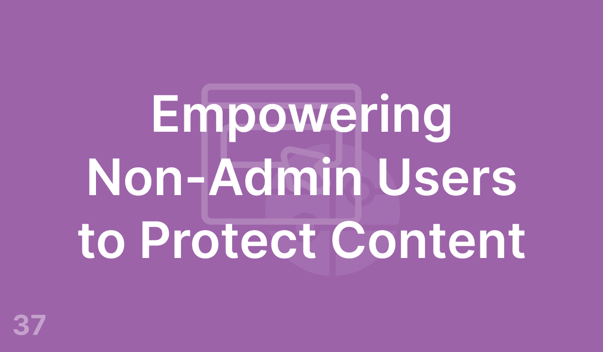 Empowering Non-Admin Users to Protect Content (#37)