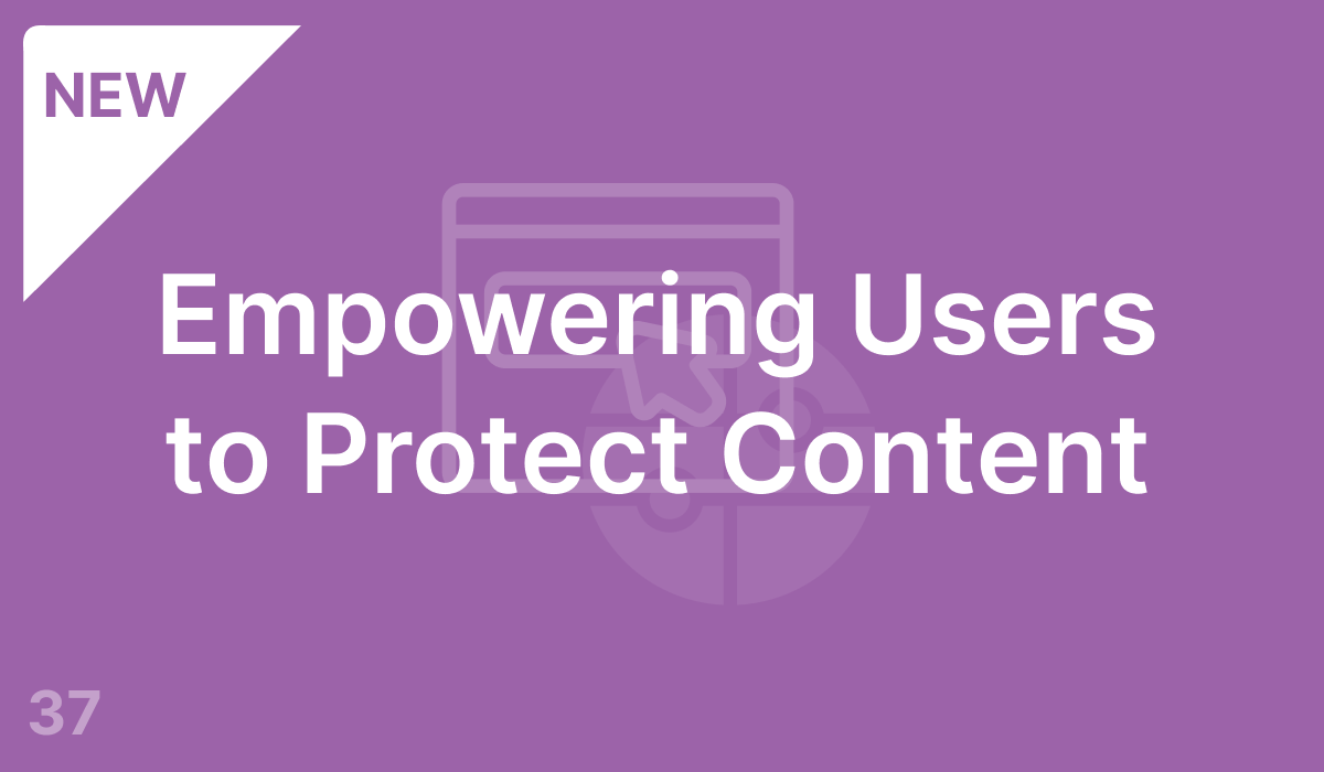 Empowering Users to Protect Content (#37)