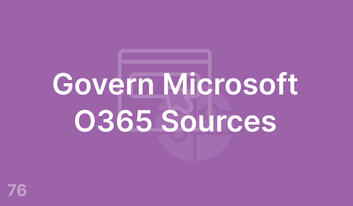 Govern Microsoft O365 Sources (#76)
