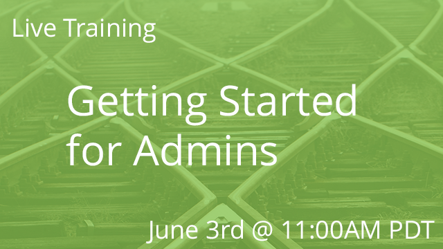 Getting Started for Admins 06/03/2020 2:00P EDT