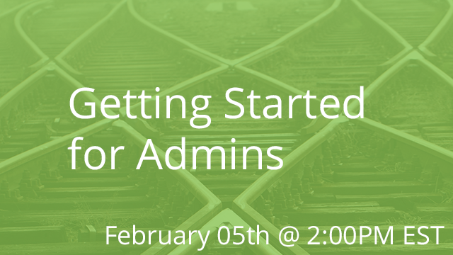 Getting Started for Admins 02/05/2020 2:00P EST