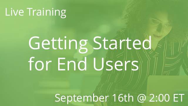 Getting Started for End Users 09/16/2020 2:00P ET