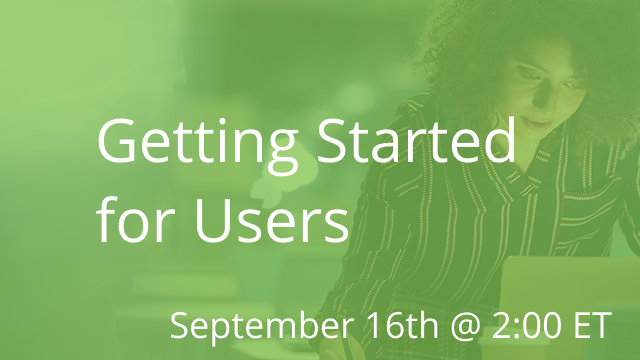 Getting Started for Users 09/16/2020 2:00P ET