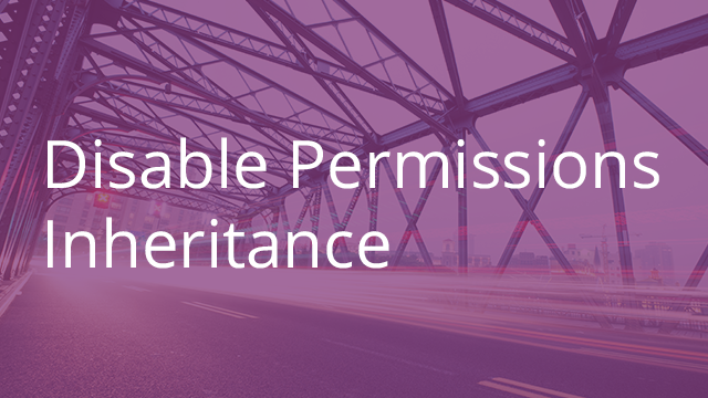 Disable Permissions Inheritance