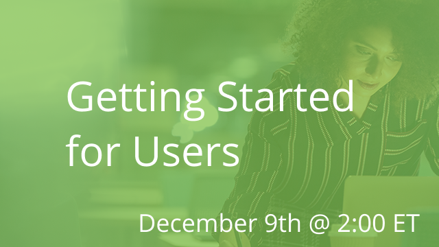 Getting Started for Users 12/09/2020 2:00P ET