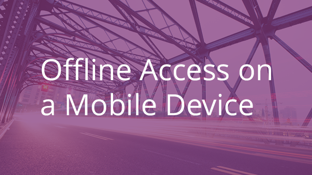 Offline Access on a Mobile Device
