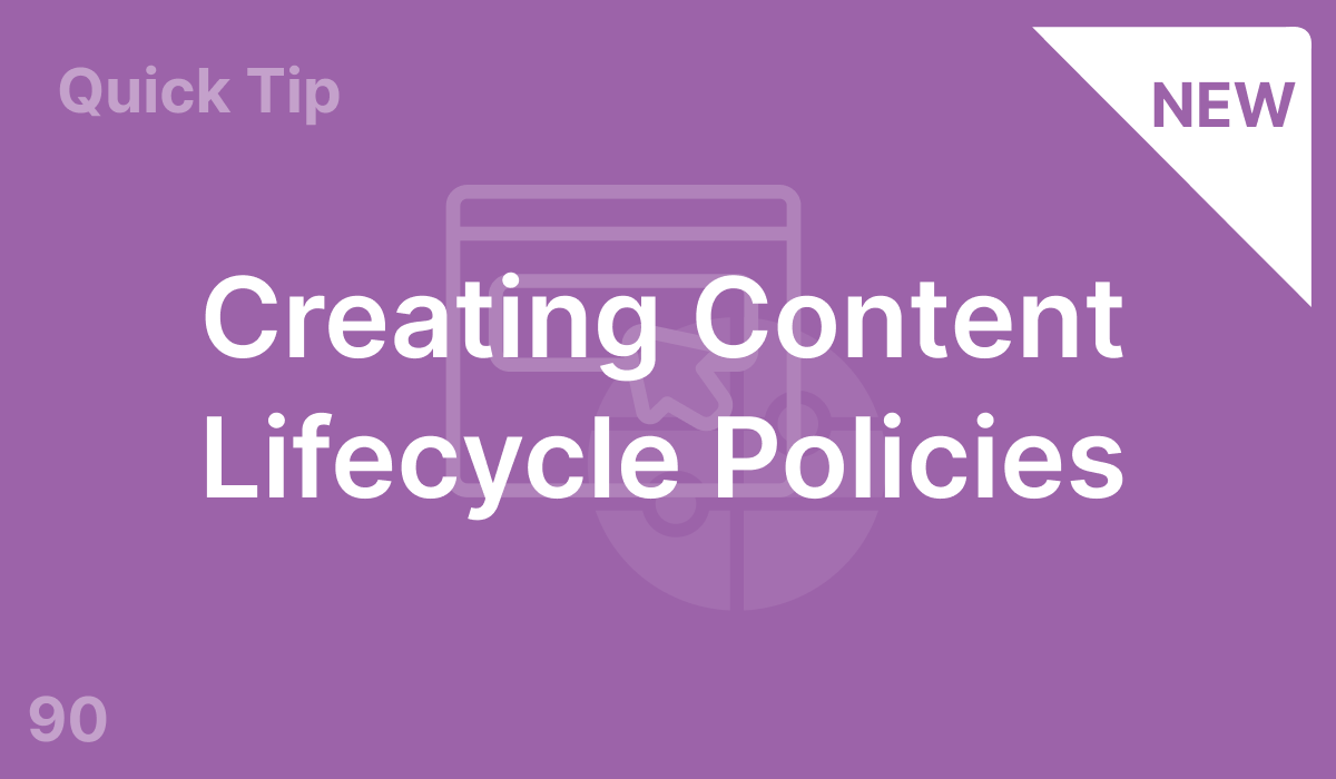 Creating Content Lifecycle Policies (#90)