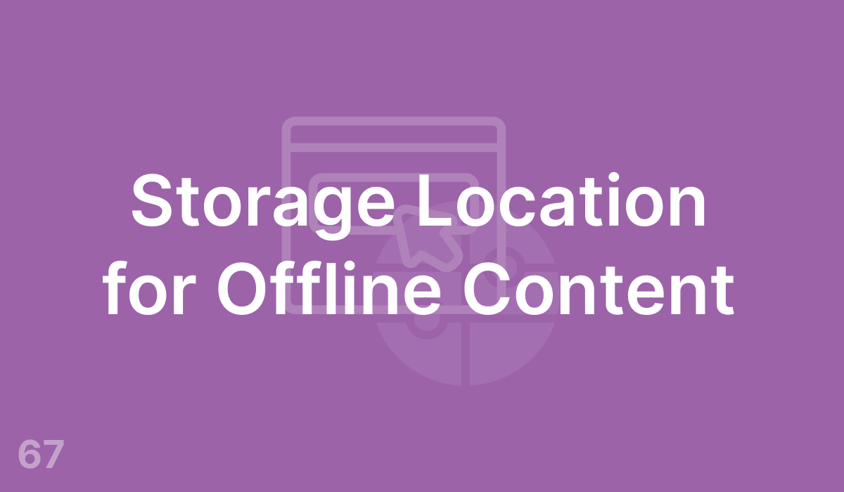 Storage Location for Offline Content (#67)