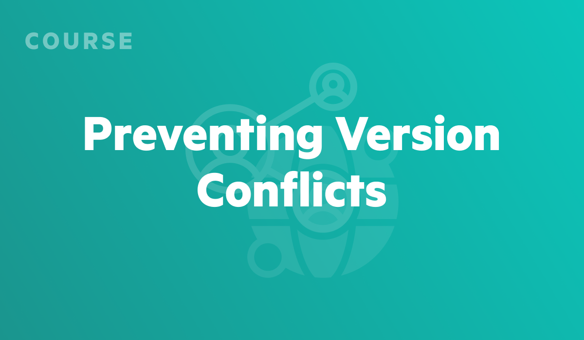 Preventing Version Conflicts