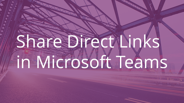 Share Direct Links in Microsoft Teams