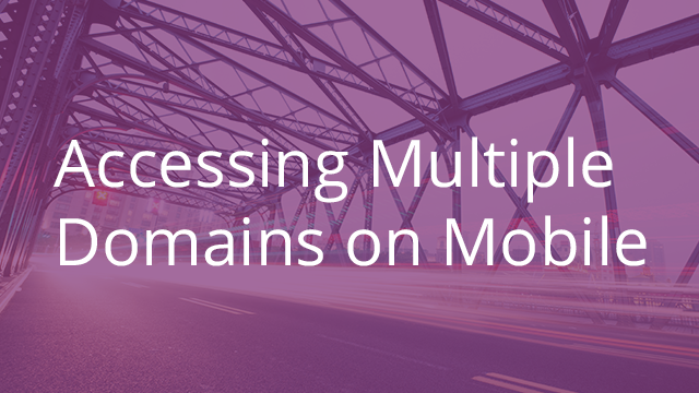 Accessing Multiple Domains on Mobile