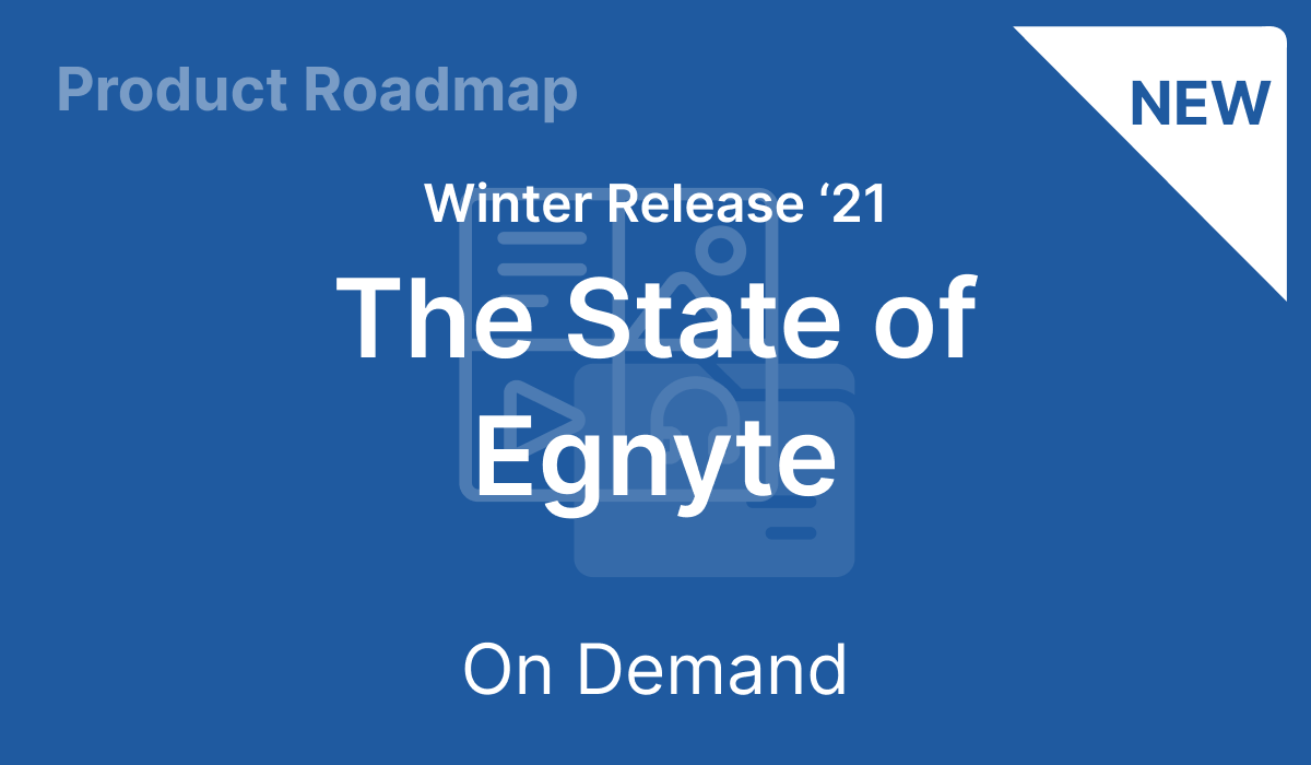 The State of Egnyte: Winter Release '21 (On-demand)