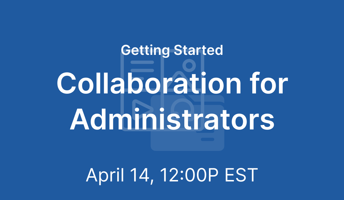 Getting Started: Collaboration for Administrators - Apr 14, 2021 @ 12 PM EST