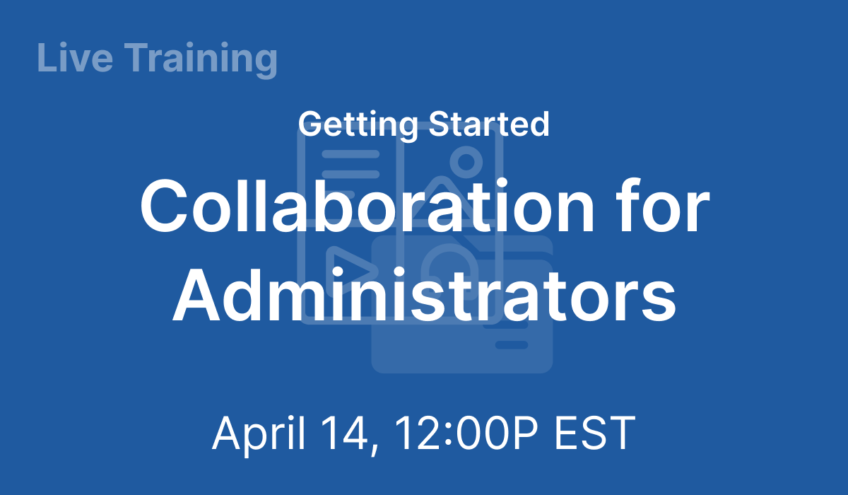 Getting Started: Collaboration for Administrators - Apr 14, 2021 @ 12 PM EST