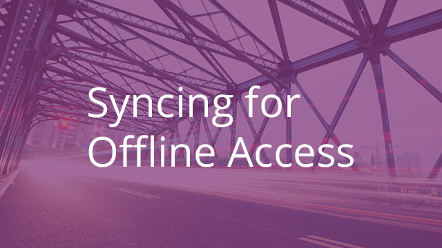 Syncing for Offline Access