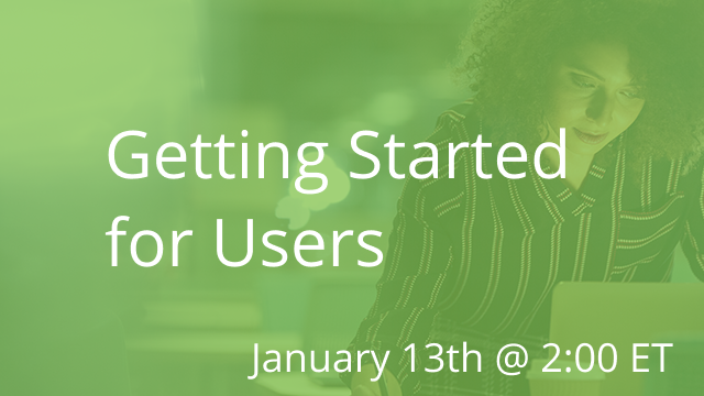 Getting Started for Users 01/13/2021 2:00P ET
