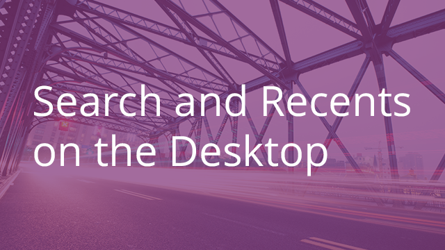 Search and Recent Files on the Desktop