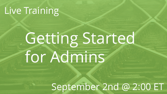 Getting Started for Admins 09/02/2020 2:00P ET