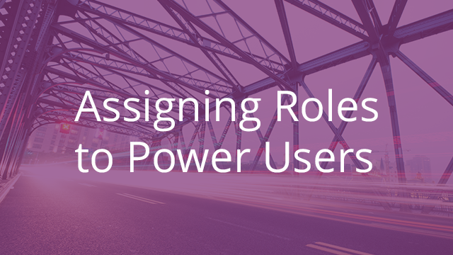 Assigning Roles to Power Users