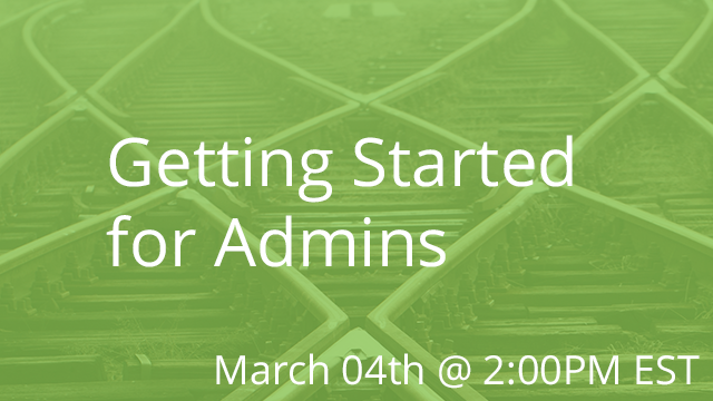 Getting Started for Admins 03/04/2020 2:00P EST