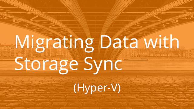 Migrating Data with Storage Sync (Hyper-V)
