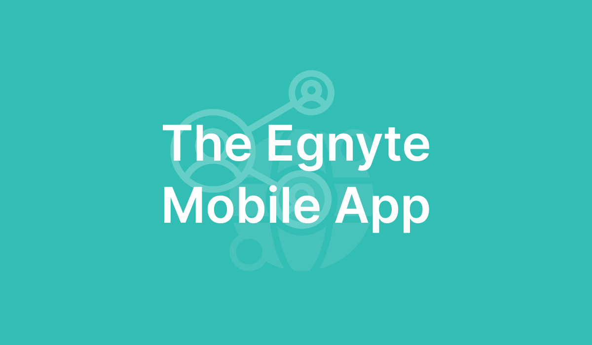 The Egnyte Mobile App