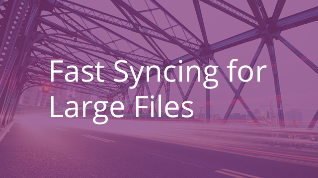 Faster Syncing When Updating Large Files