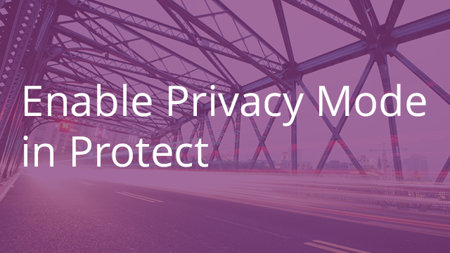 Enable Privacy Mode in Protect