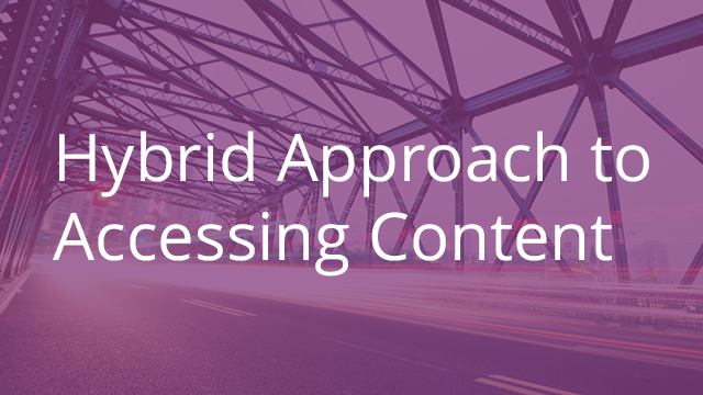 Hybrid Approach to Accessing Content