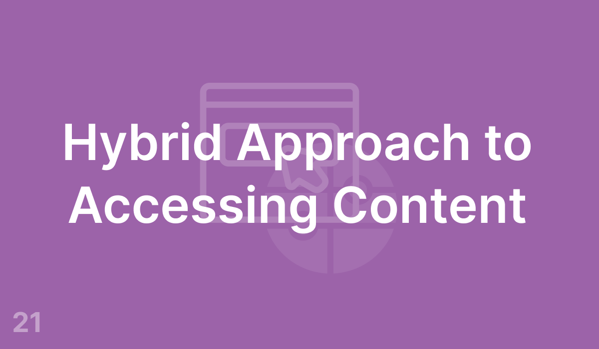 Hybrid Approach to Accessing Content (#21)