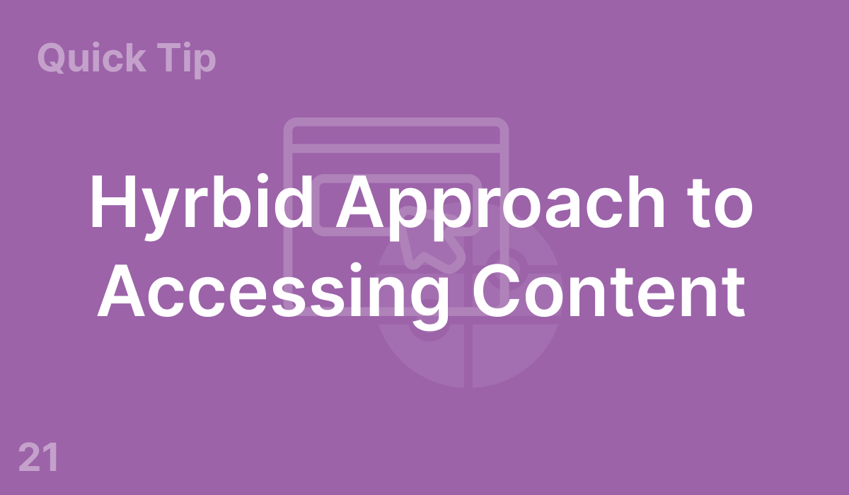 Hybrid Approach to Accessing Content (#21)