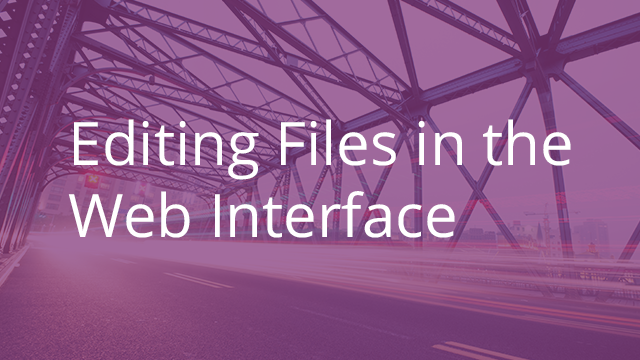 Editing Files in the Web Interface