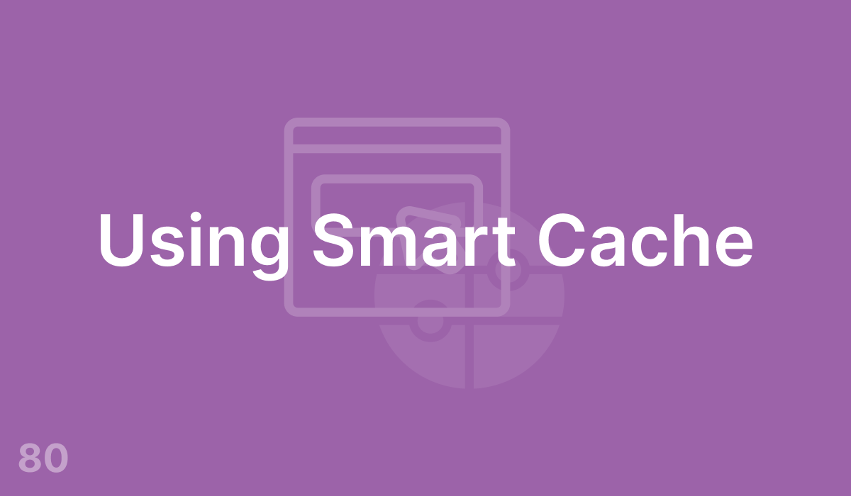 Using Smart Cache (#80)