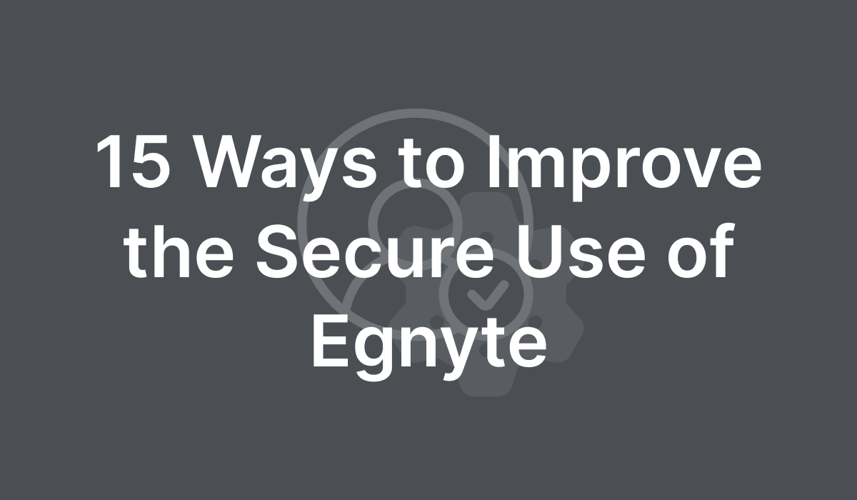 15 Ways to Improve the Secure Use of Egnyte