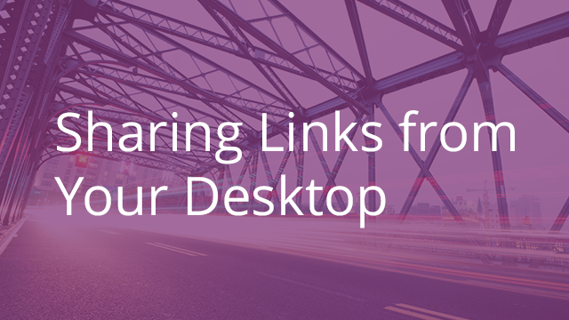 Sharing Links from Your Desktop