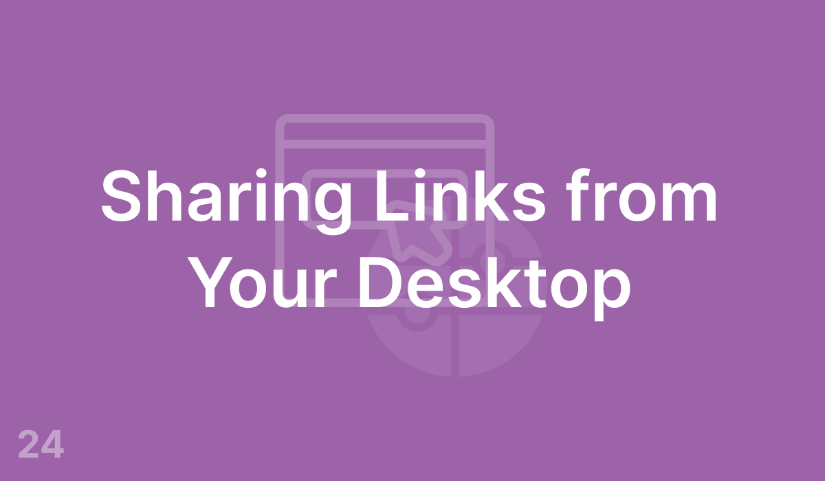 Sharing Links from Your Desktop (#24)