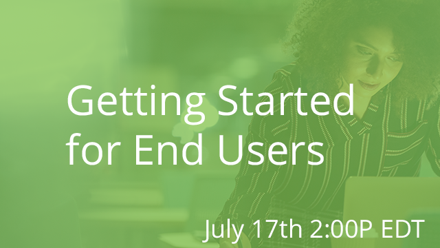 Getting Started for End Users 07/17/2019 2:00PM EDT