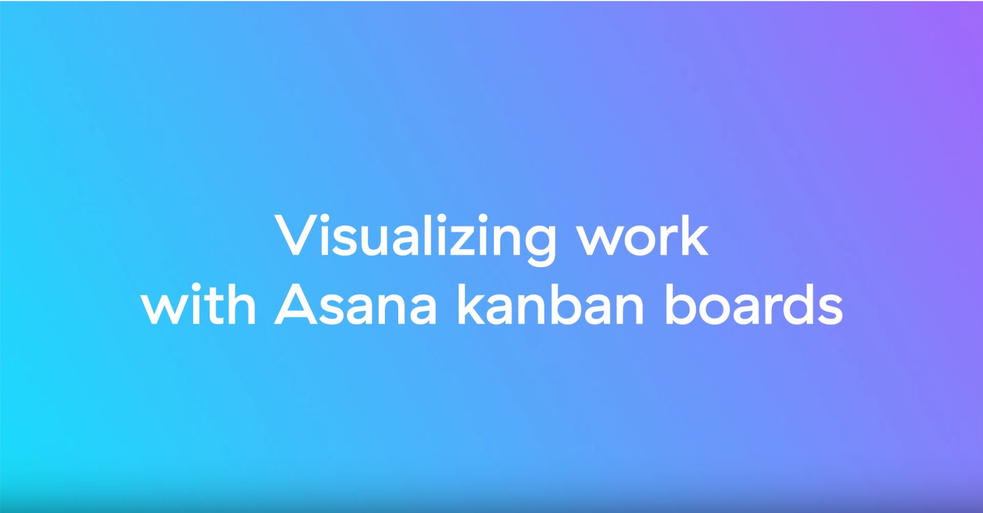 Visualizing work with Asana kanban boards