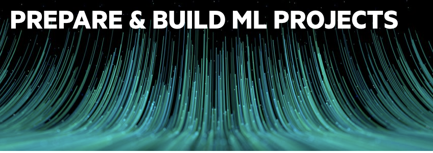 3: Prepare & Build ML Projects