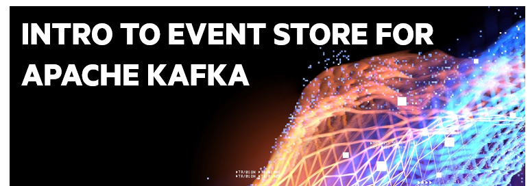 Introduction to Event Store for Apache Kafka