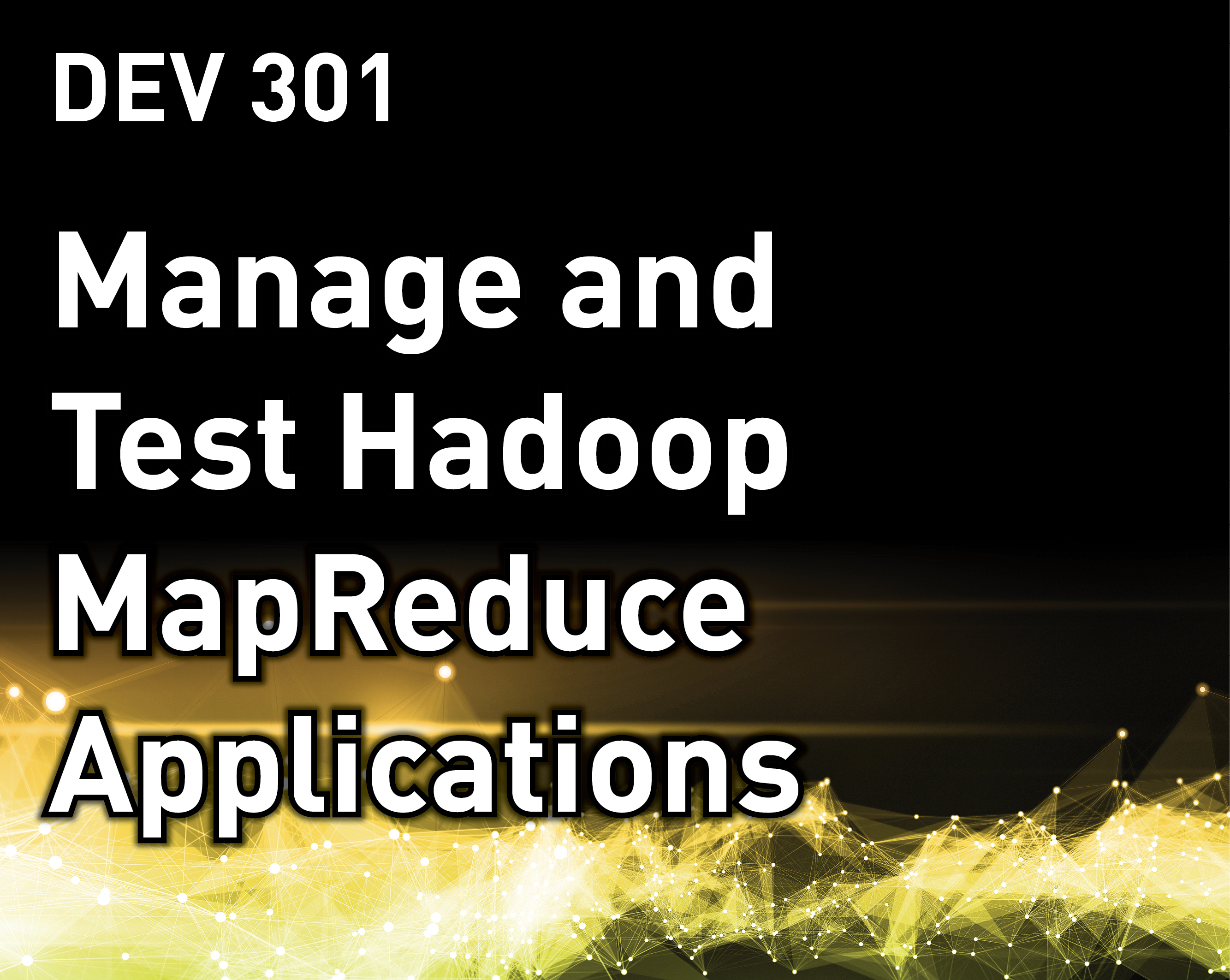 Manage and Test Hadoop MapReduce Applications