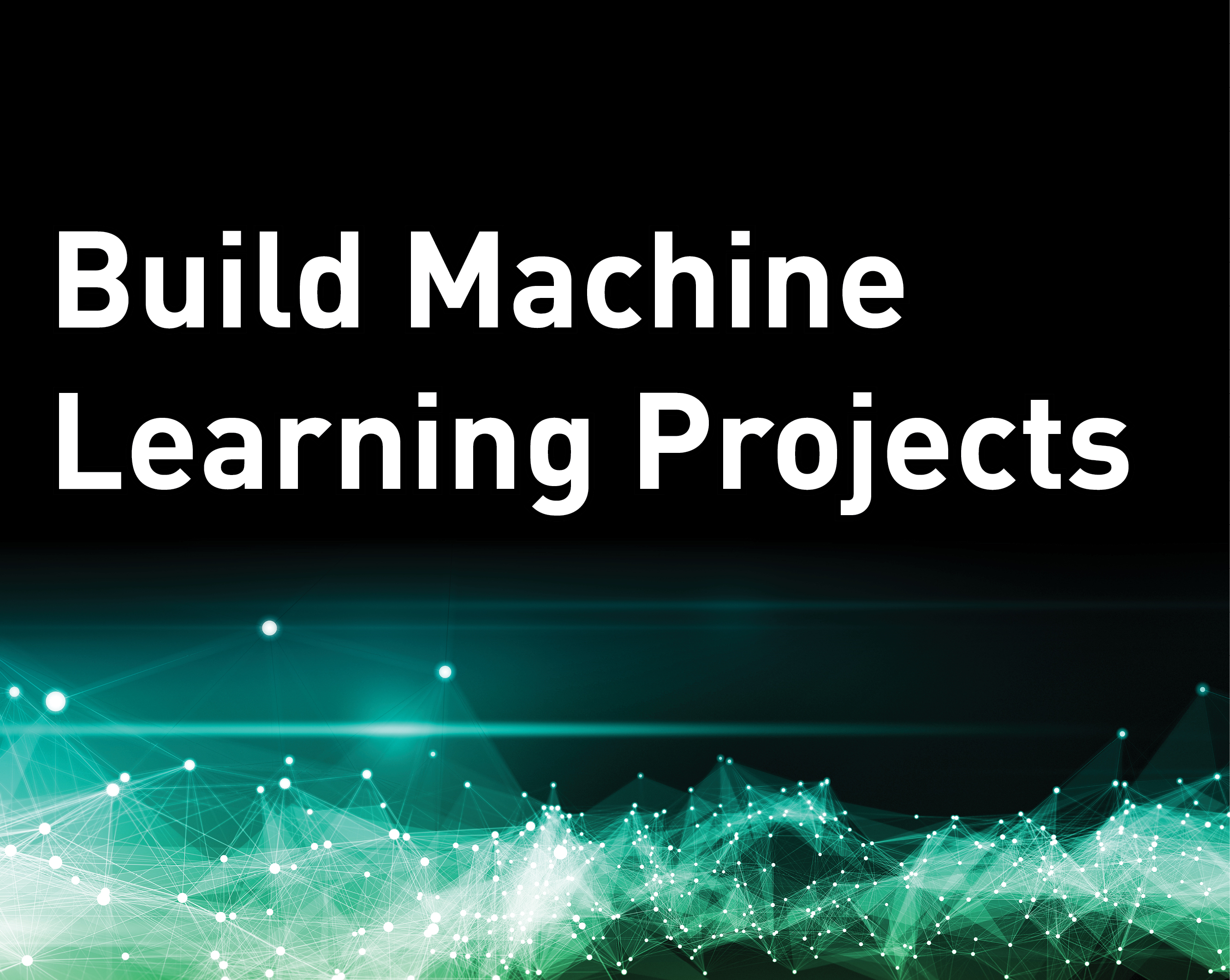 Build Machine Learning Projects