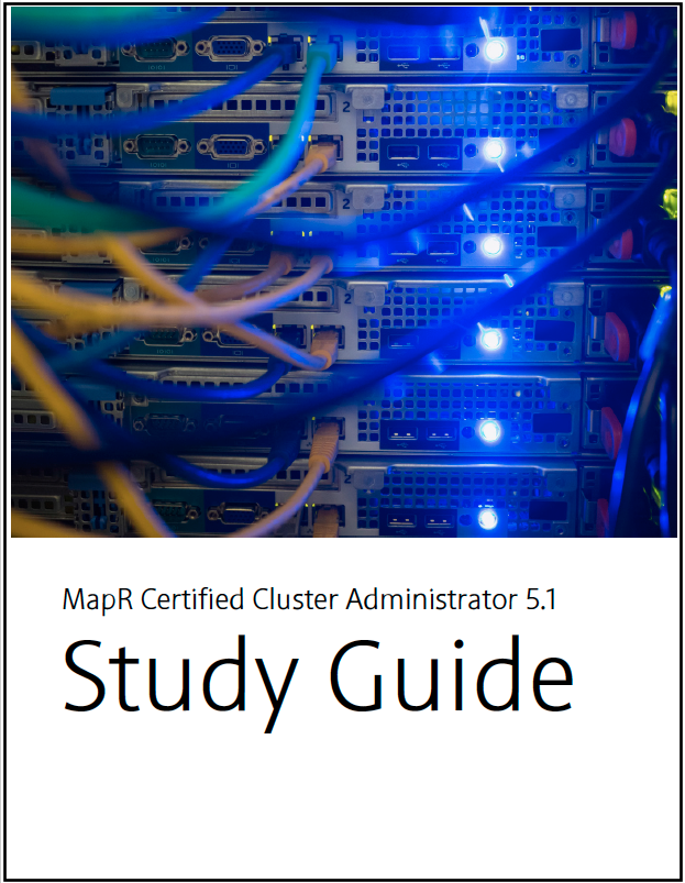 MCCA Study Guide - MapR Certified Cluster Administrator