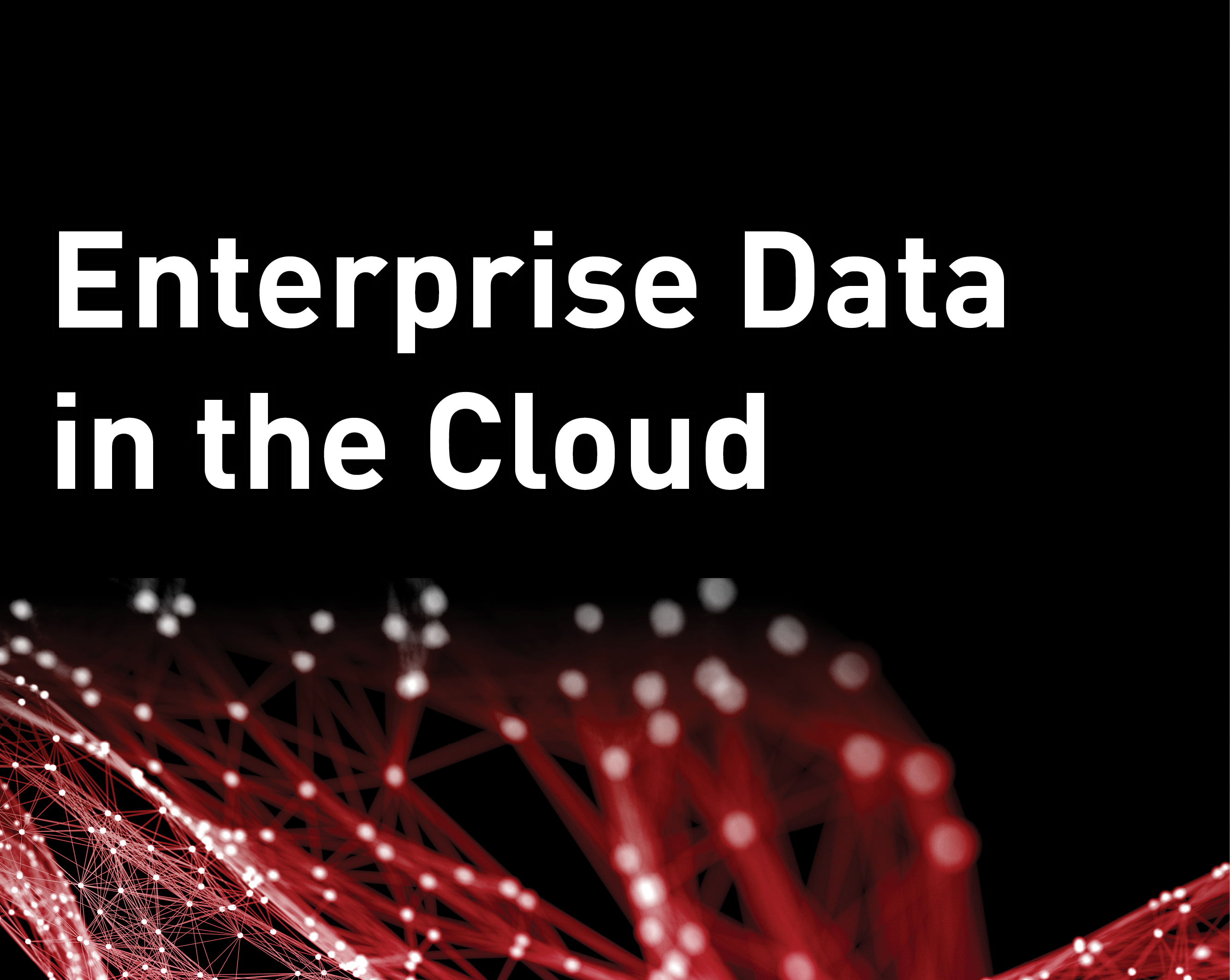 Enterprise Data in the Cloud