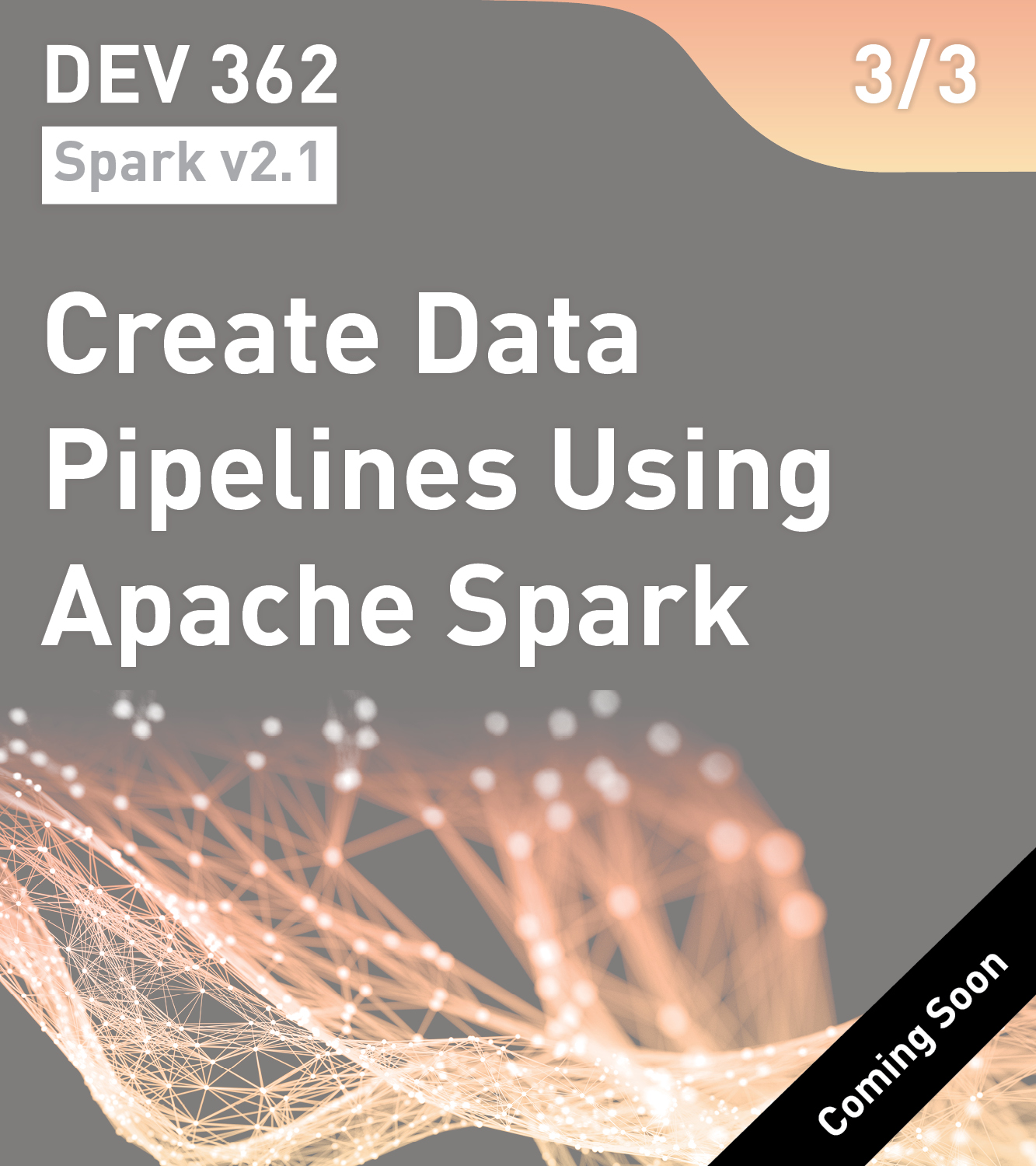 DEV 362 - Create Data Pipelines Using Apache Spark (Spark v2.1)